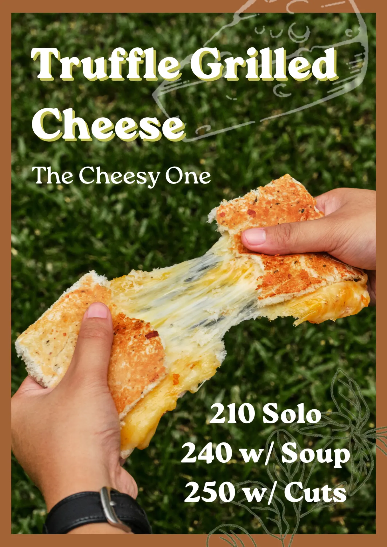 Truffle Grilled Cheese — The Cheesy One. 210 Solo, 240 with Soup, 250 with Cuts.
